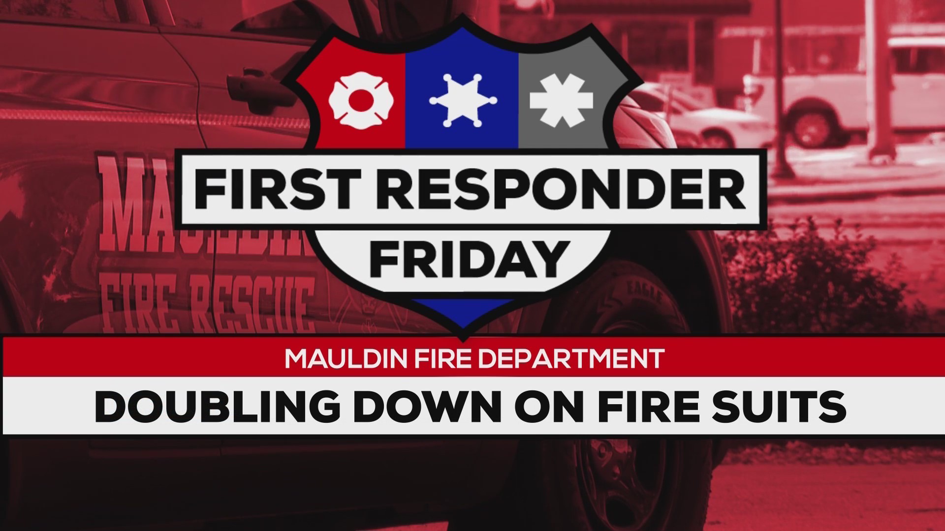 First Responder Friday Mauldin Fire Department WSPA 7NEWS