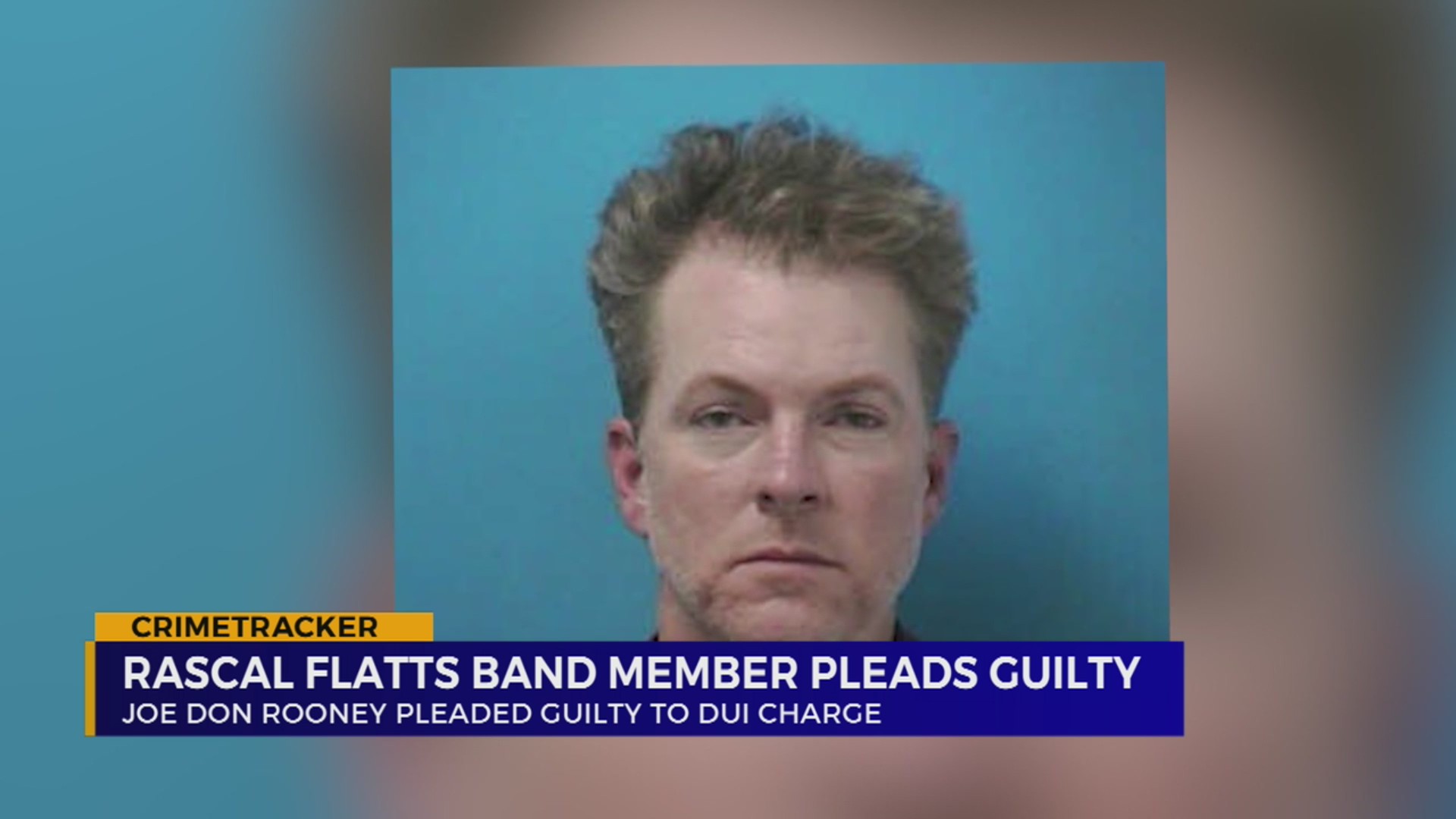 Rascal Flatts’ Joe Don Rooney pleads guilty to DUI WKRN News 2